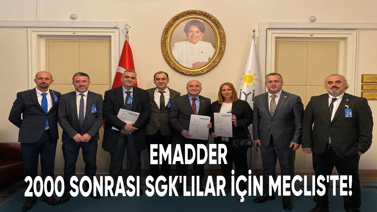 EMADDER 2000 sonrası SGK'lılar için Meclis'te!