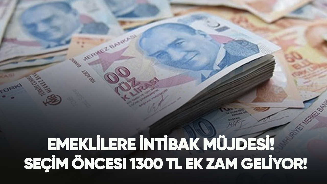 Emeklilere intibak müjdesi!  Seçim öncesi 1300 TL ek zam geliyor!