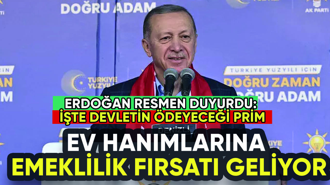 Erdoğan duyurdu: Ev hanımlarına emeklilik fırsatı