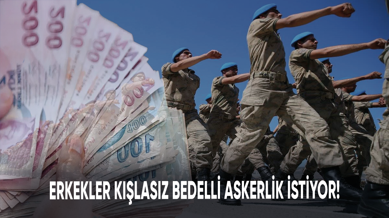 Erkekler kışlasız bedelli askerlik istiyor!