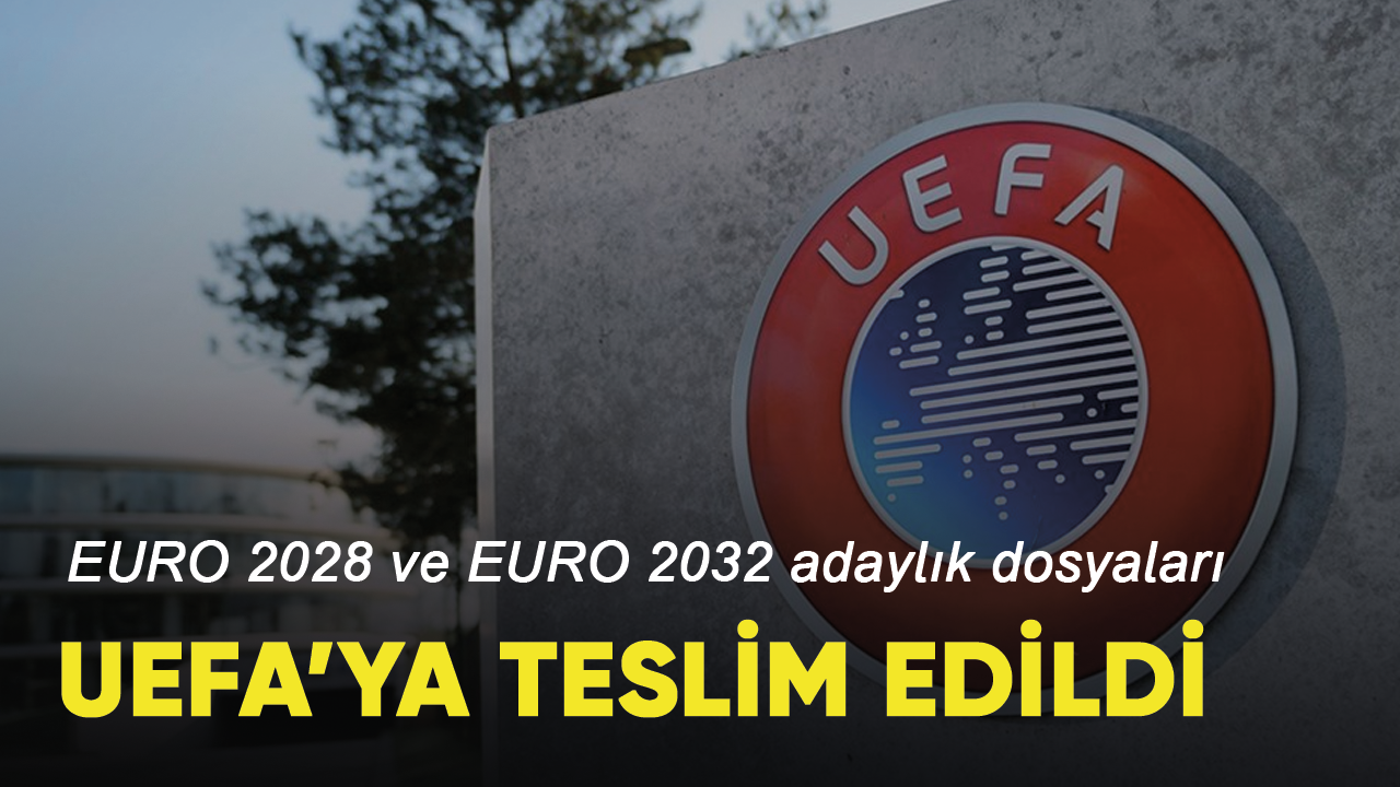 EURO 2028 ve EURO 2032 adaylık dosyaları UEFA'ya teslim edildi