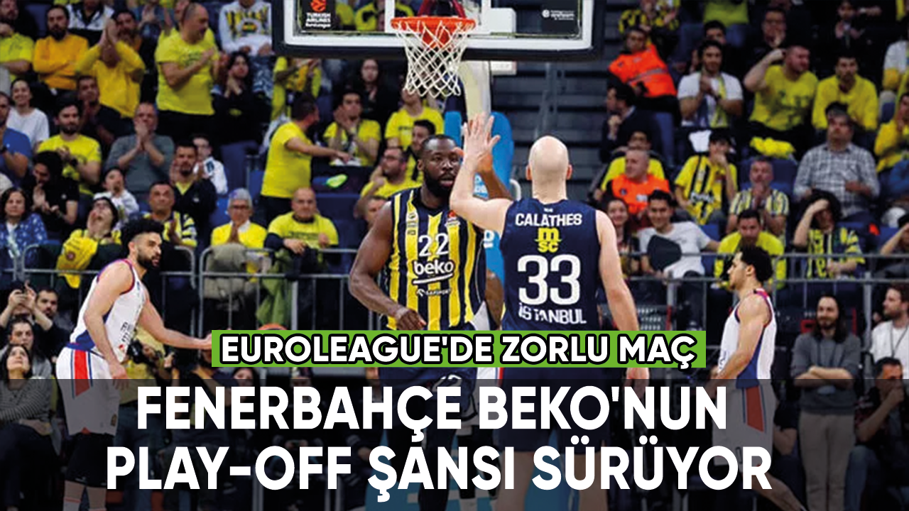 Euroleague'de zorlu maç, Fenerbahçe Beko'nun play-off şansı sürüyor