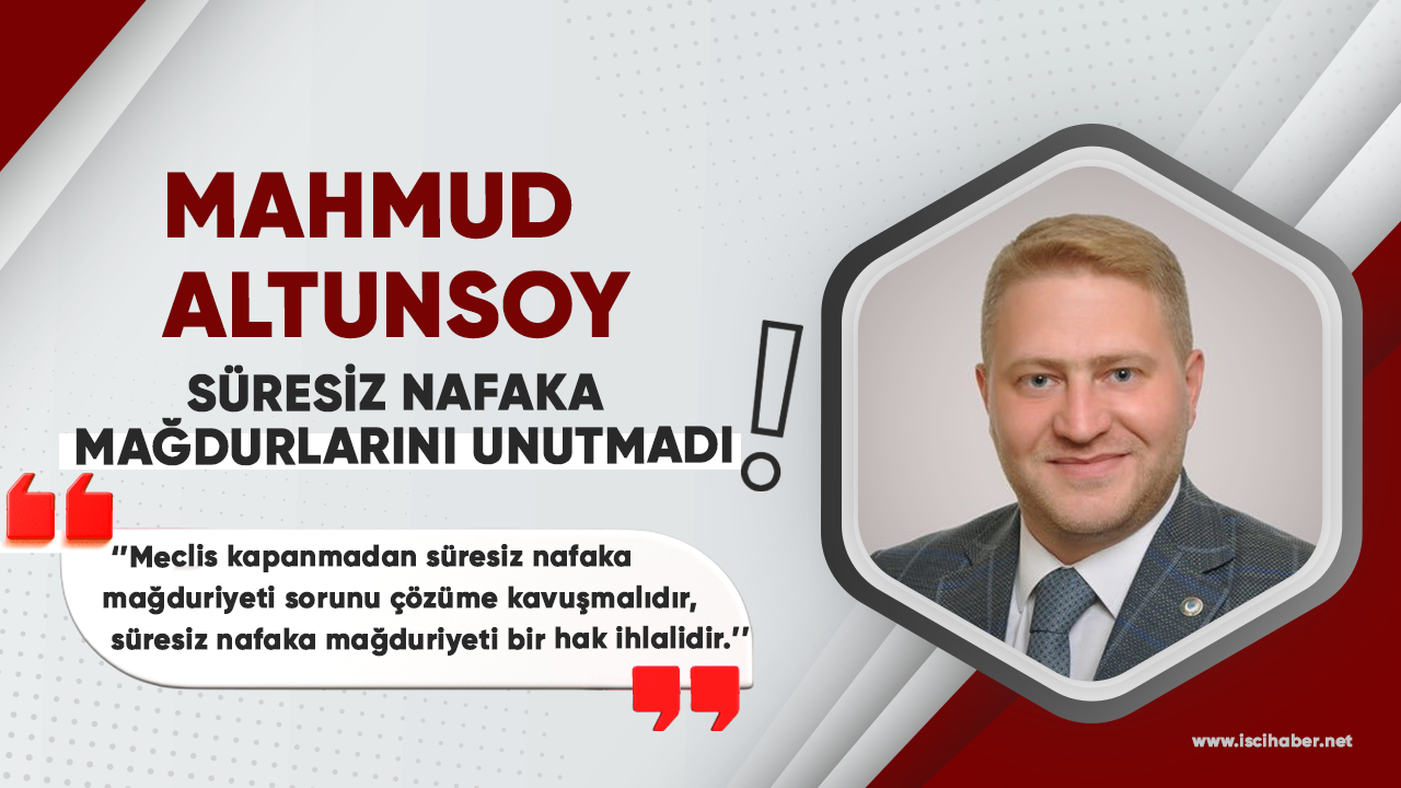 Enerji İş Sendikası Genel Başkanı Mahmud Altunsoy, süresiz nafaka mağdurlarını unutmadı!