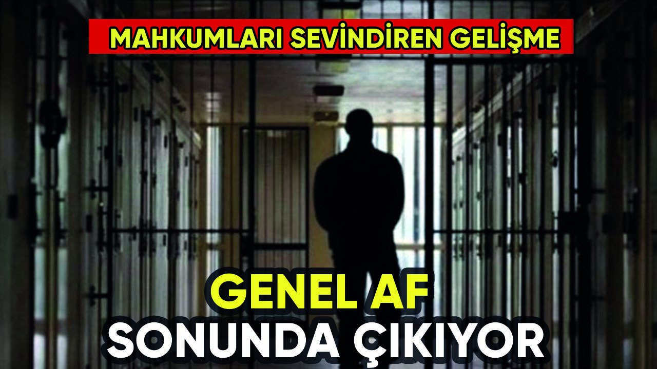 Mahkumları sevindiren gelişme: Genel Af çıkıyor