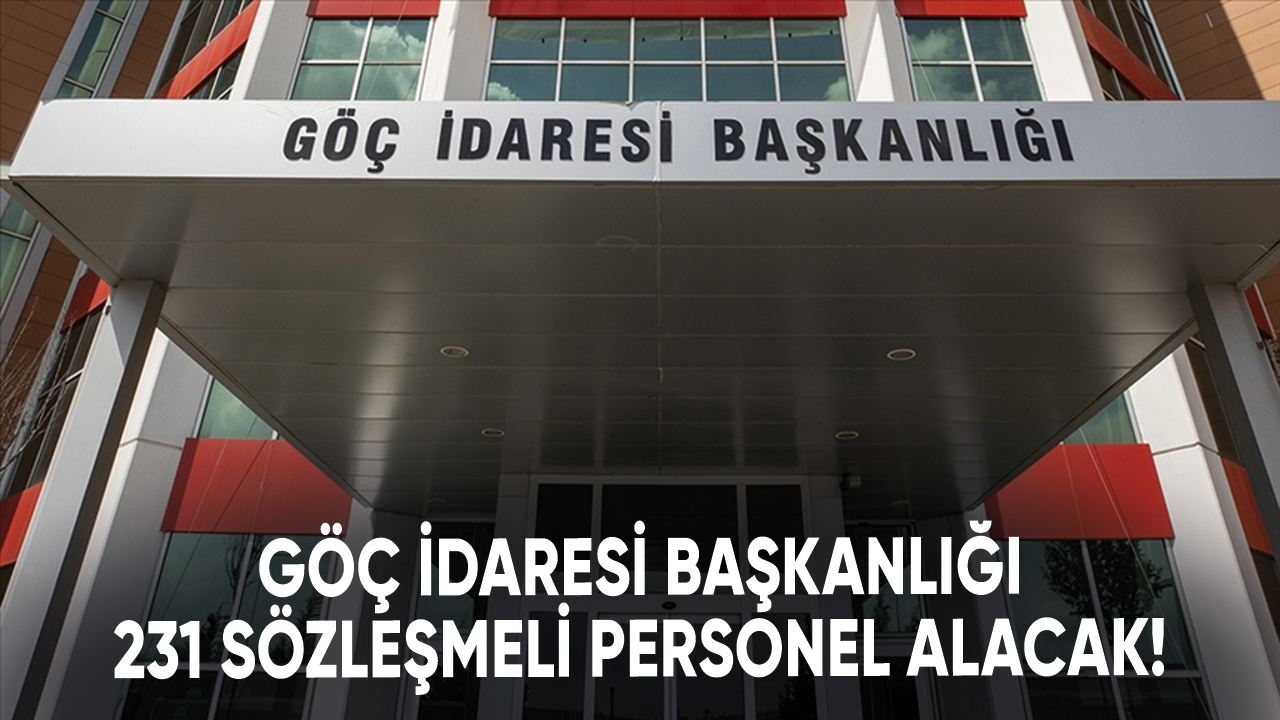 Göç İdaresi Başkanlığı 231 sözleşmeli personel alacak!