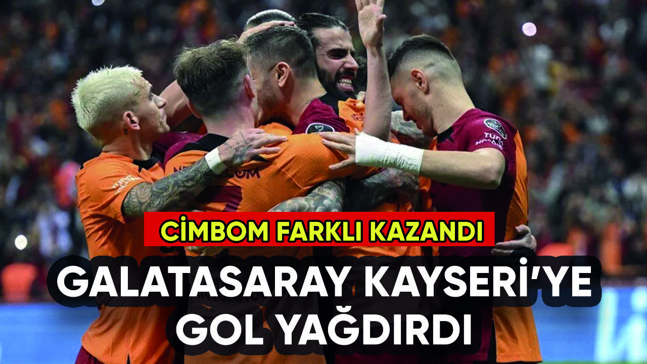 Galatasaray Kayserispor'a gol yağdırdı