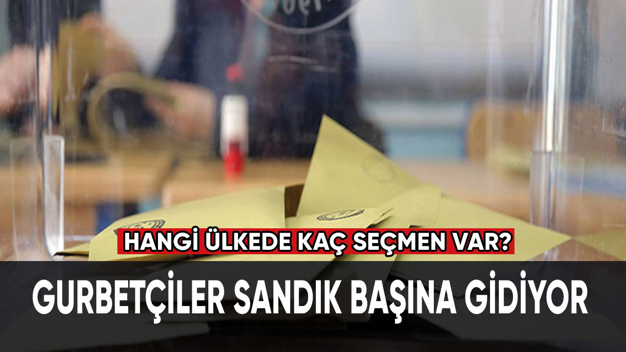 Gurbetçiler sandık başına gidiyor: Hangi ülkede kaç seçmen var?