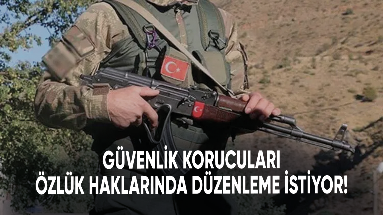 Güvenlik korucuları özlük haklarında düzenleme istiyor!