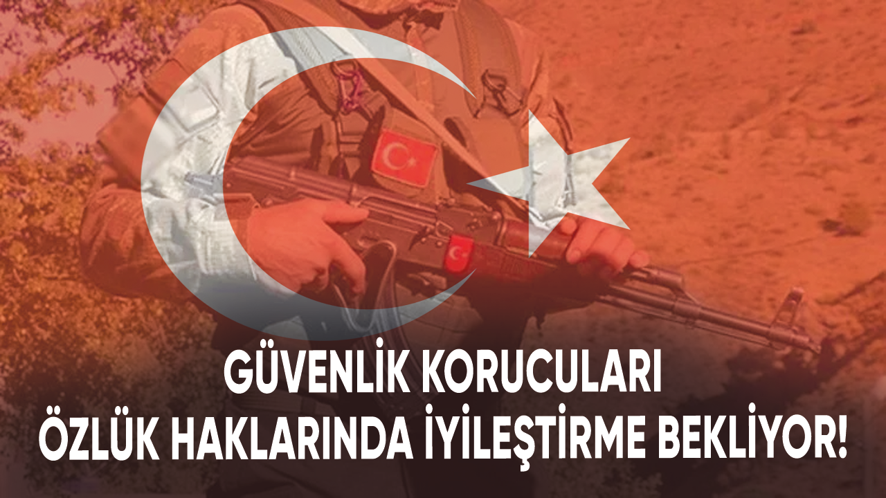 Güvenlik korucuları özlük haklarında iyileştirme bekliyor!