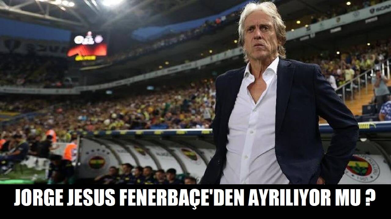 Jorge Jesus Fenerbahçe' den ayrılıyor mu ?