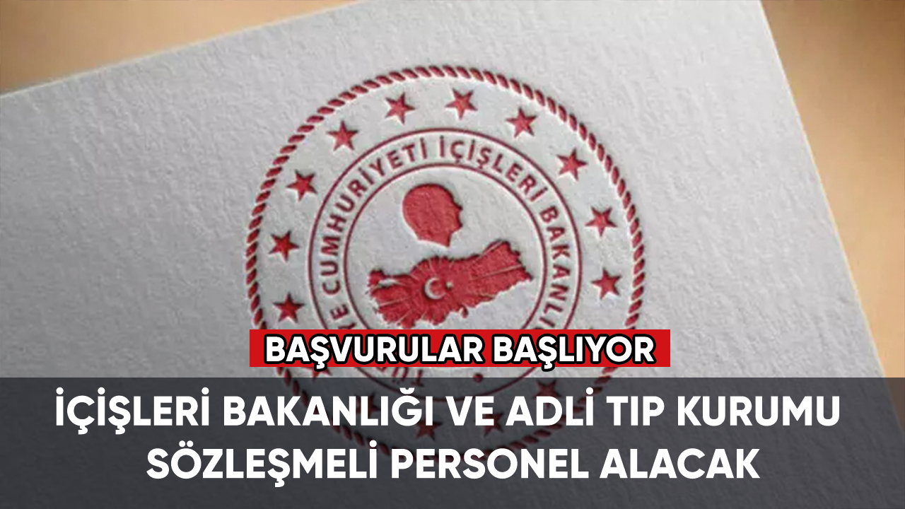 İçişleri Bakanlığı ve Adli Tıp Kurumu sözleşmeli personel alacak