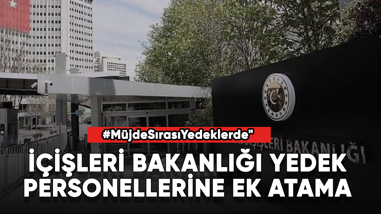 İçişleri Bakanlığı Yedek Personellerine ek atama