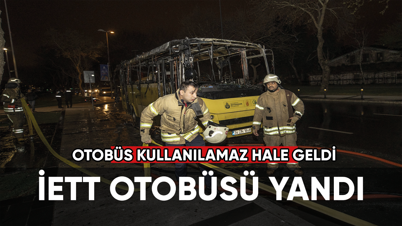 İETT otobüsü yandı