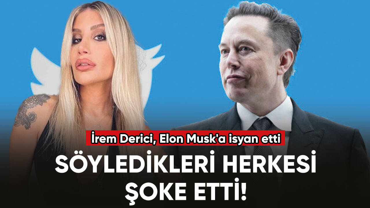 İrem Derici, Elon Musk'a isyan etti