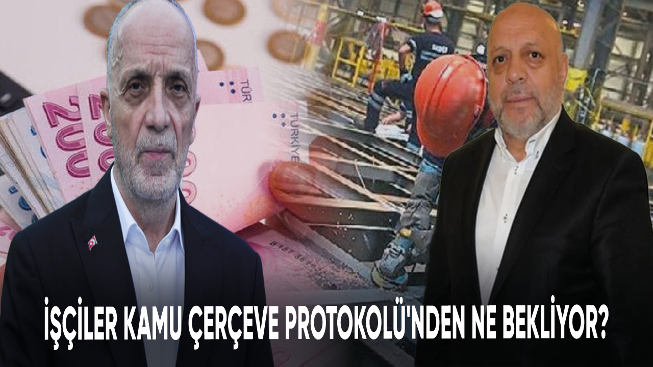 İşçiler Kamu Çerçeve Protokolü'nden ne bekliyor?