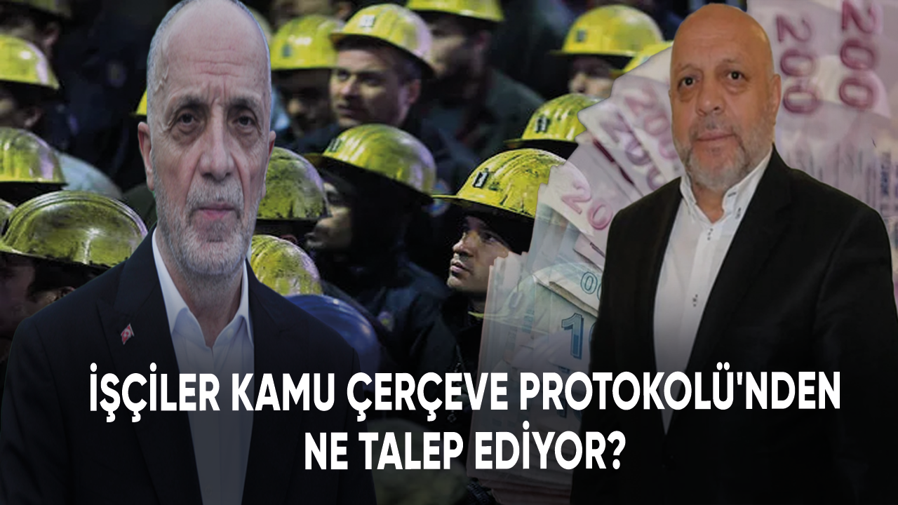 İşçiler Kamu Çerçeve Protokolü'nden ne talep ediyor?