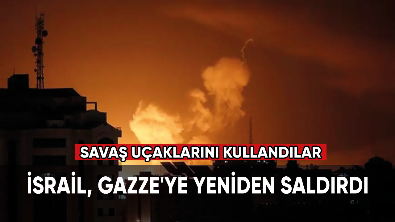 İsrail, Gazze'ye yeniden saldırdı