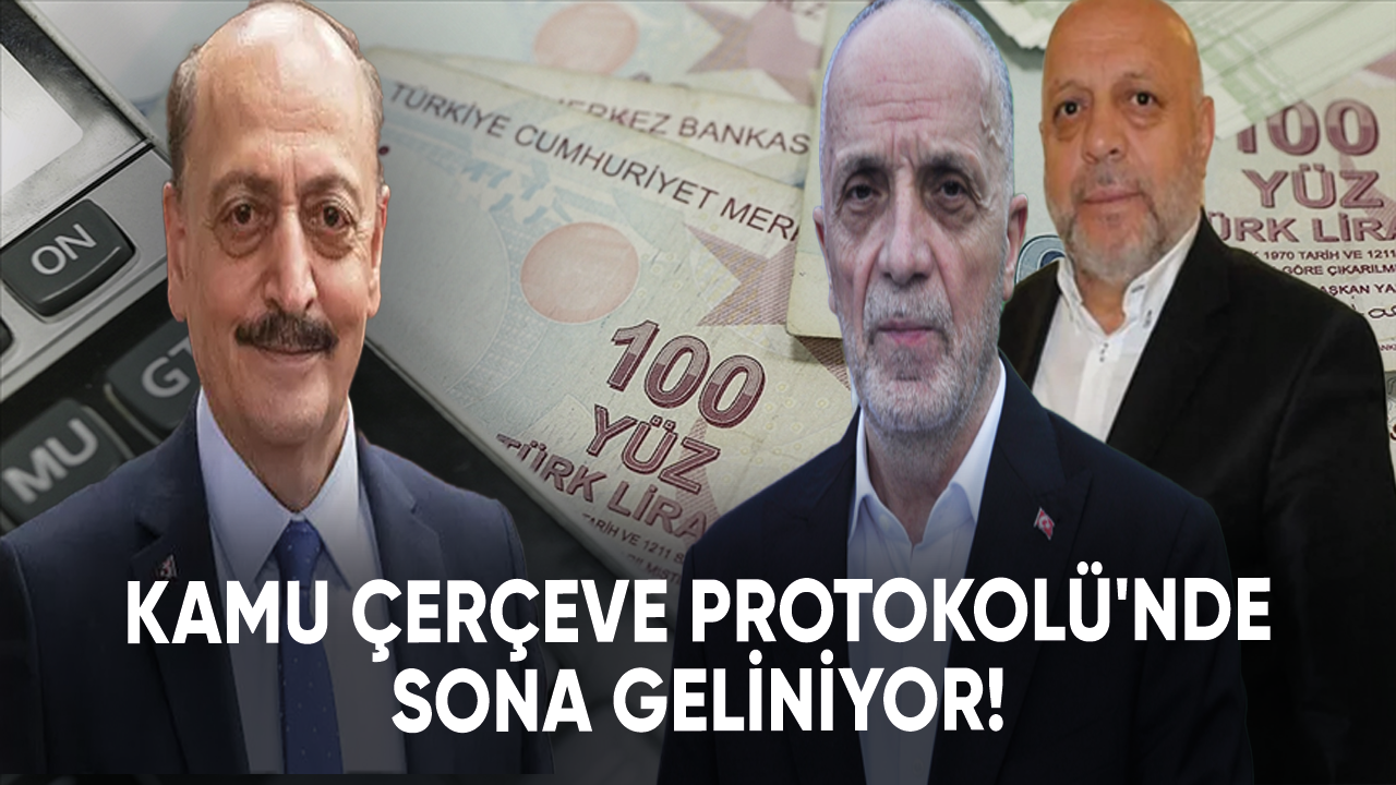 Kamu Çerçeve Protokolü'nde sona geliniyor!