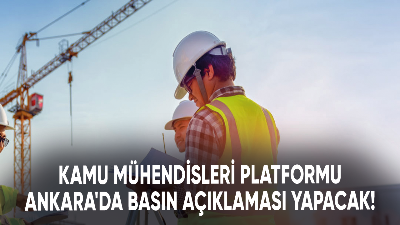 Kamu Mühendisleri Platformu Ankara'da basın açıklaması yapacak!