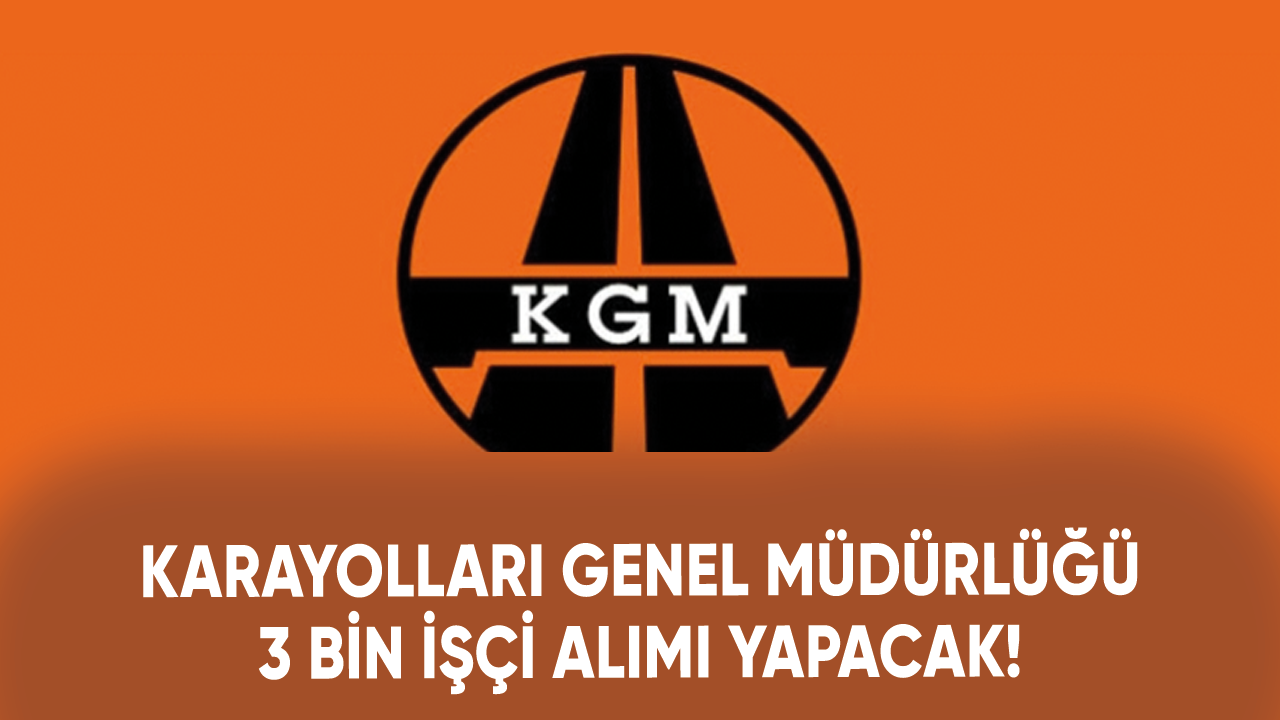 Karayolları Genel Müdürlüğü 3 bin işçi alımı yapacak!