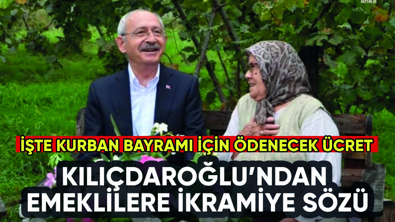 Kılıçdaroğlu'ndan emeklilere bayram ikramiyesi sözü: İşte o miktar