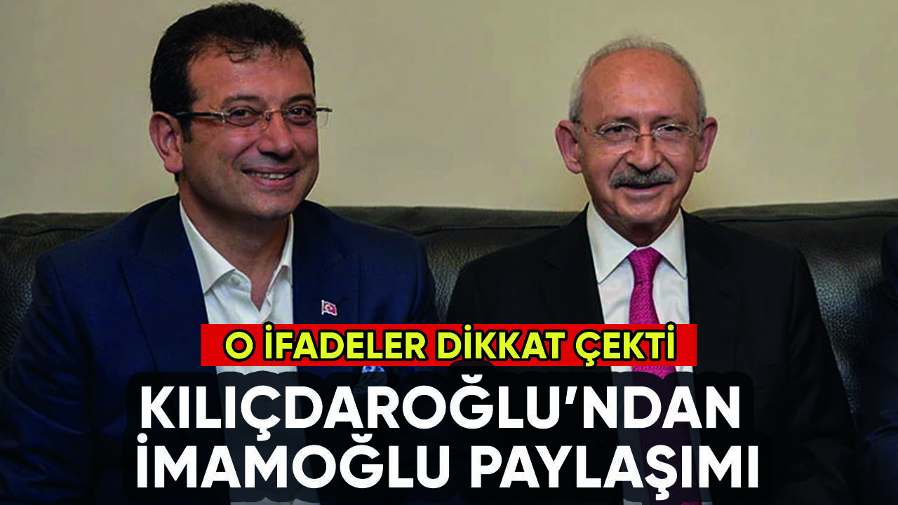 Kılıçdaroğlu'ndan İmamoğlu paylaşımı: O ifade dikkat çekti