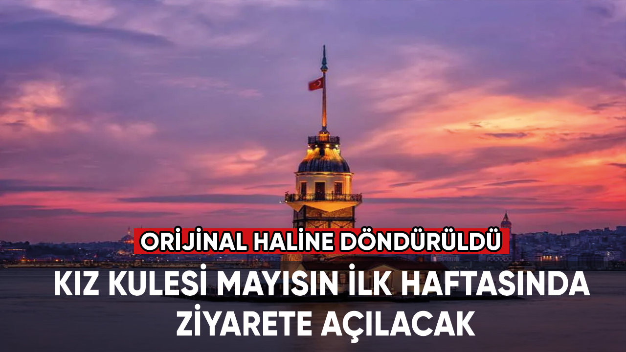 Kız Kulesi mayısın ilk haftasında ziyarete açılacak