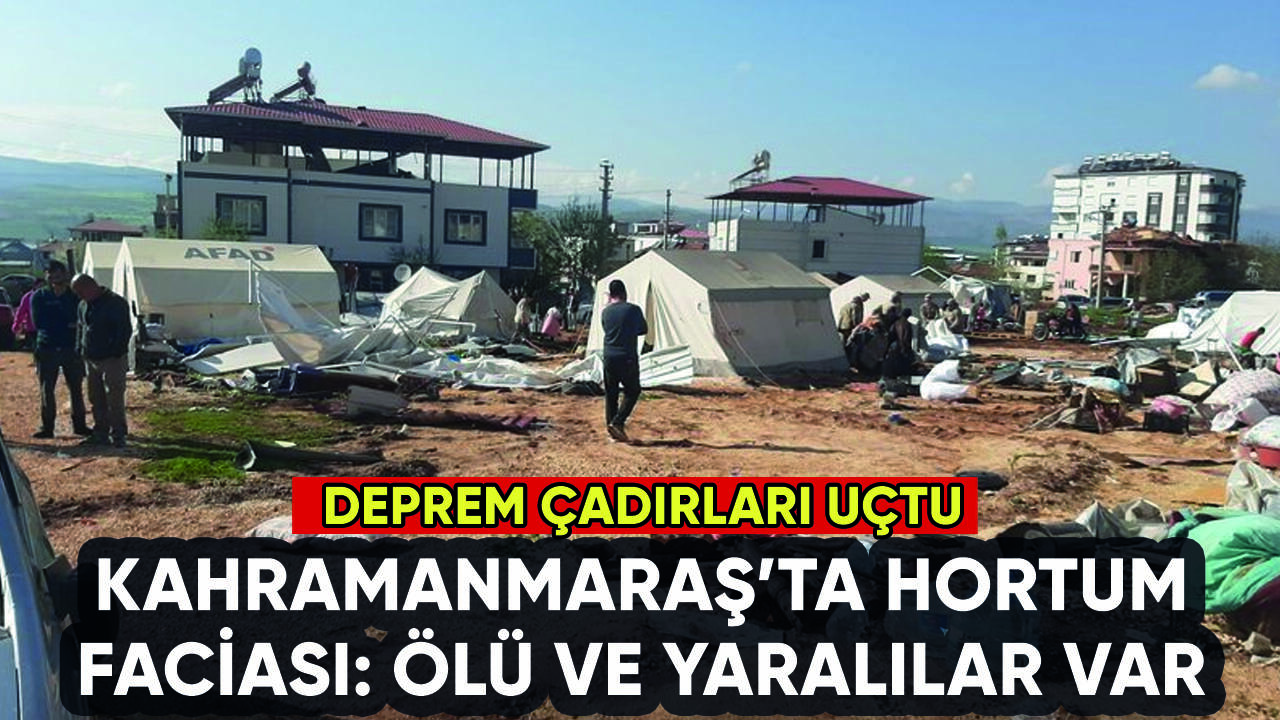 Kahramanmaraş'ta hortum faciası: Ölü ve yaralılar var