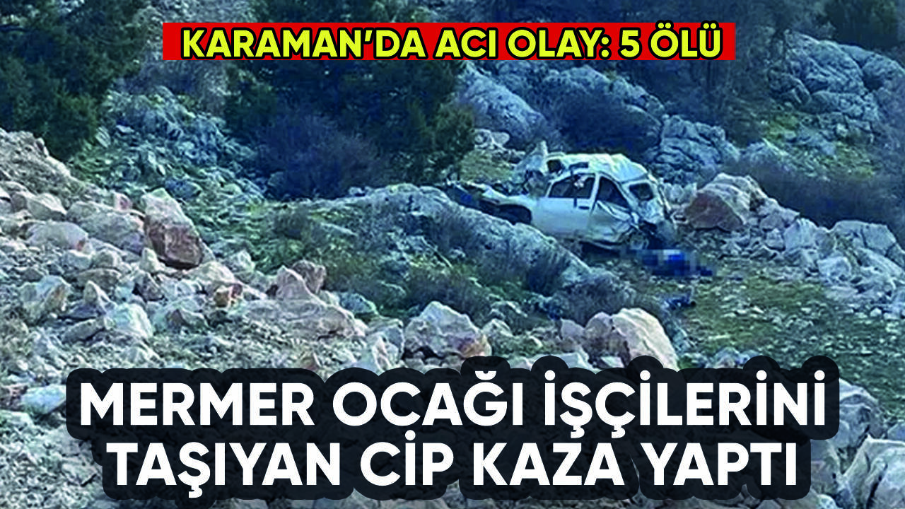 Mermer ocağı işçilerini taşıyan cip kaza yaptı: 5 ölü