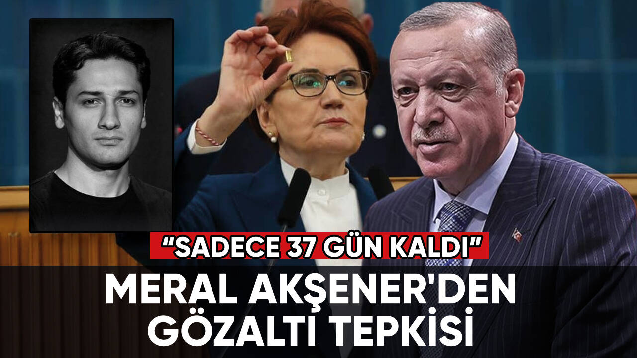 Meral Akşener'den gözaltı tepkisi: Sadece 37 gün kaldı