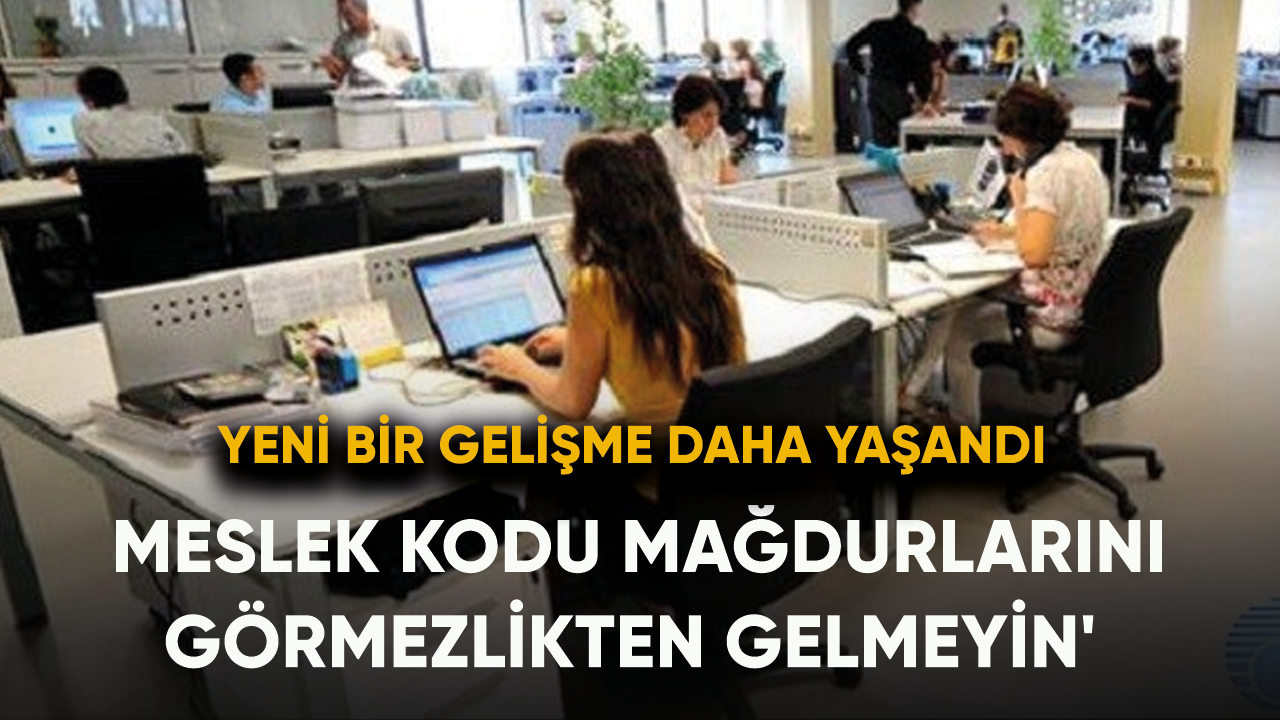 Meslek Kodu Mağdurlarını görmezlikten gelmeyin' ! Yeni bir gelişme daha yaşandı