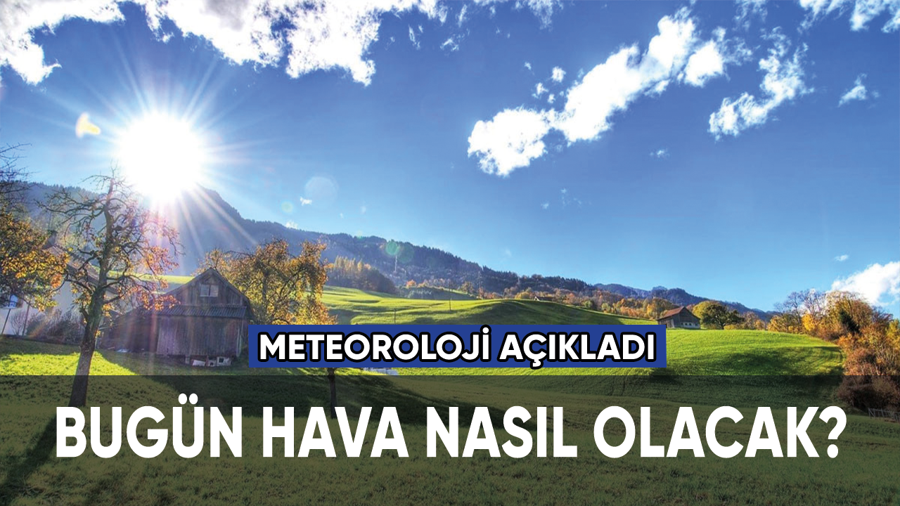 Meteoroloji açıkladı: Pazar günü hava nasıl olacak?