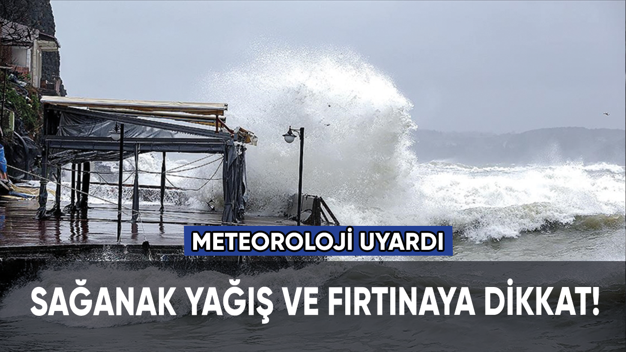 Meteoroloji uyardı: Sağanak yağış ve fırtınaya dikkat!