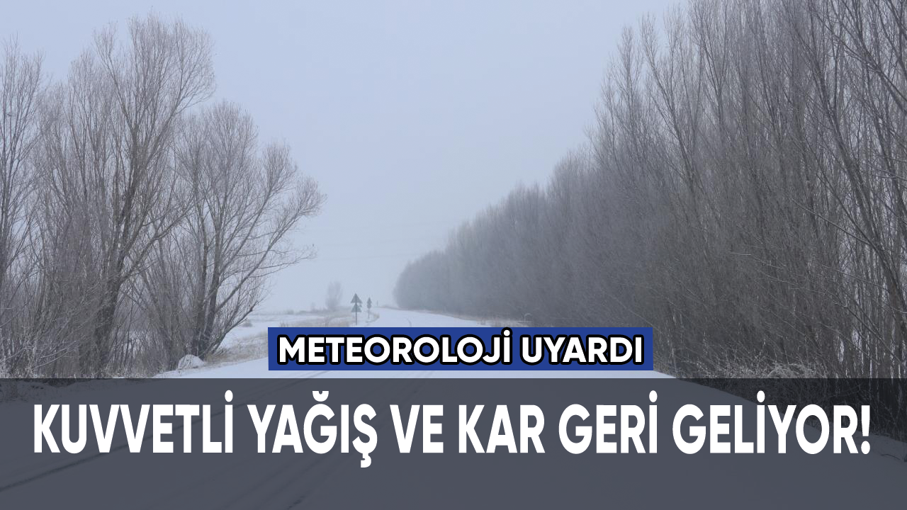 Meteoroloji'den uyarı! Kuvvetli yağış ve kar geliyor