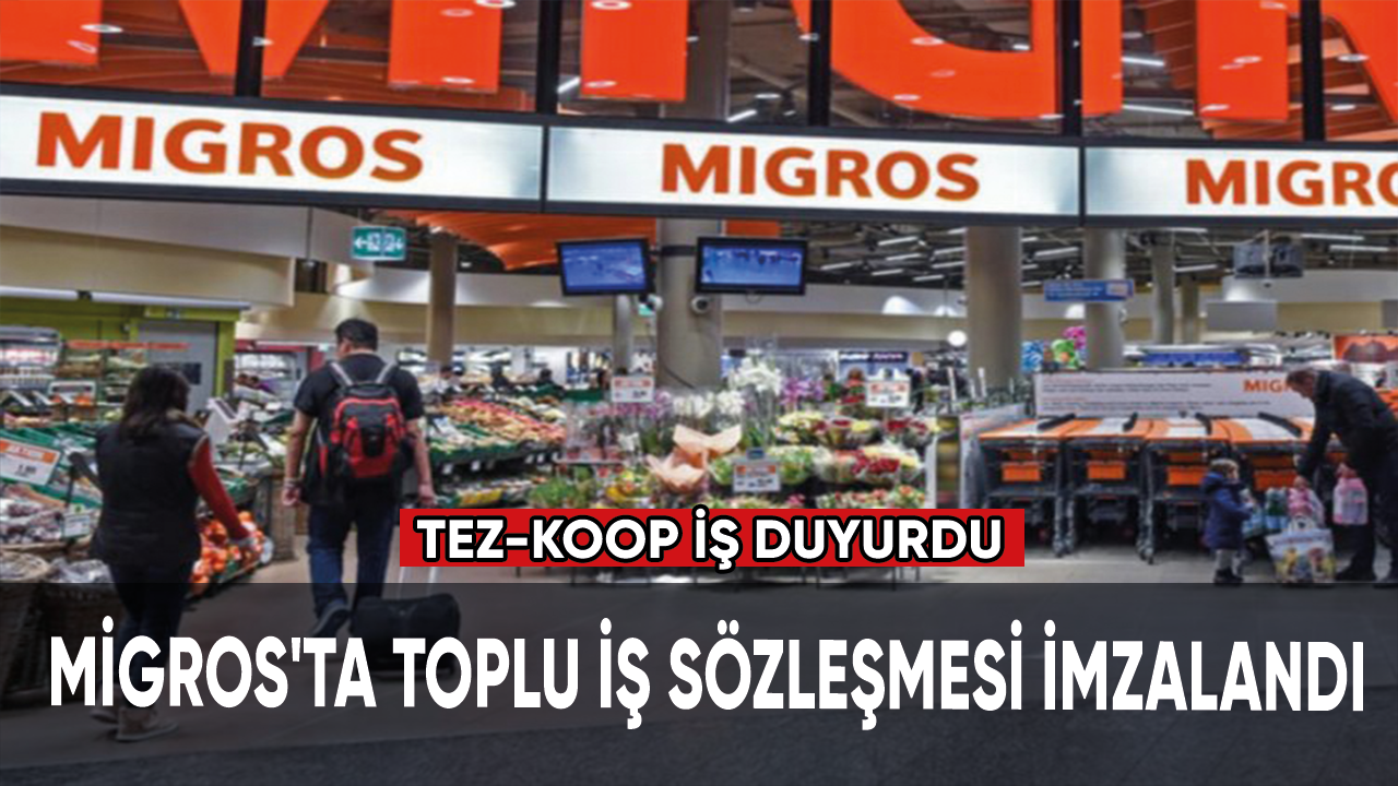 Migros'ta toplu iş sözleşmesi imzalandı