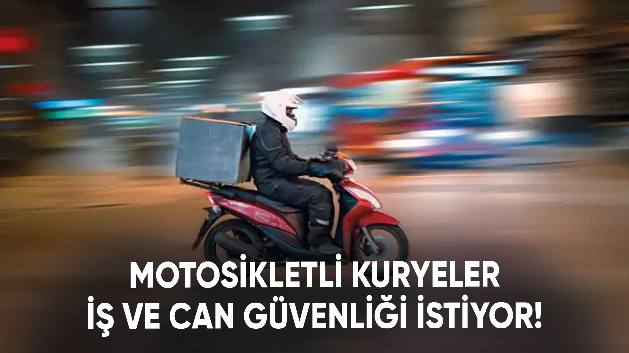 Motosikletli kuryeler iş ve can güvenliği istiyor!