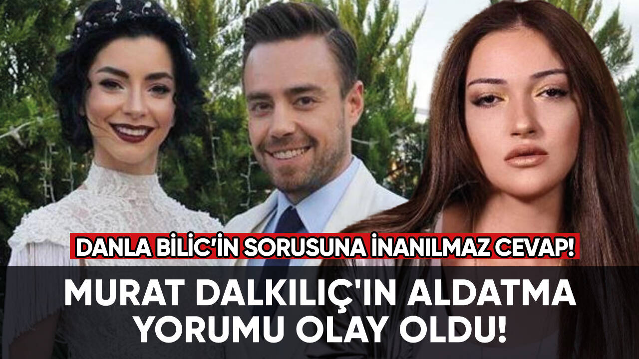 Murat Dalkılıç'ın aldatma yorumu olay oldu!