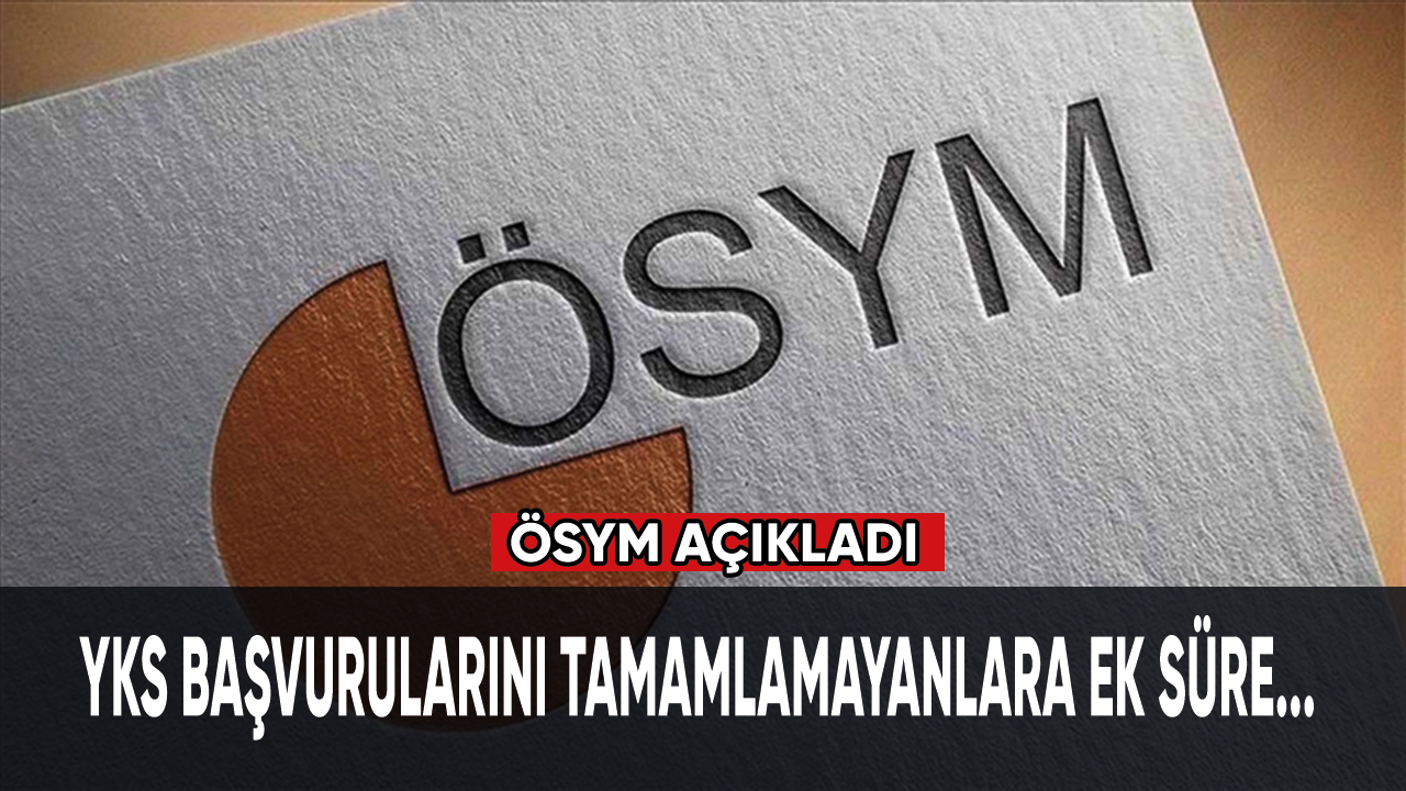 ÖSYM'den, YKS başvurularını tamamlayamayan adaylara ek süre