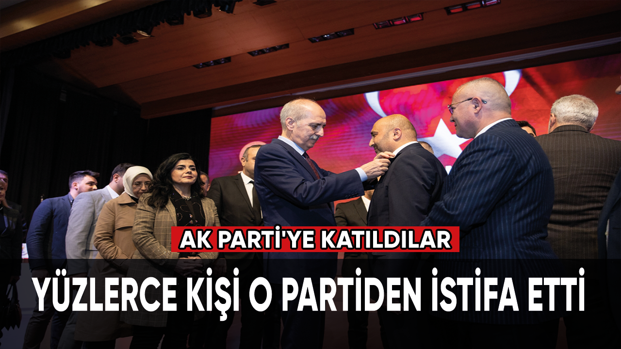 Yüzlerce kişi o partiden istifa etti, Ak Parti'ye katıldılar