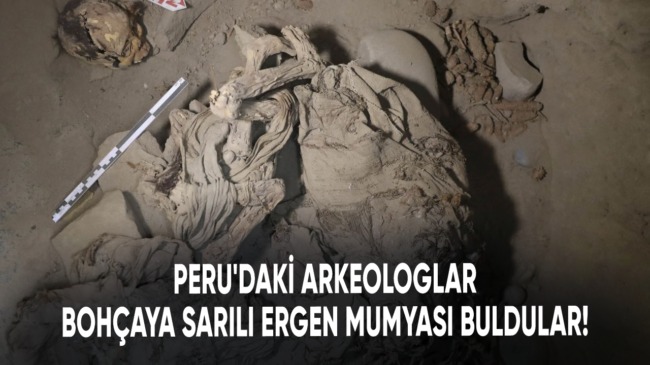 Peru'daki arkeologlar bohçaya sarılı ergen mumyası buldular!