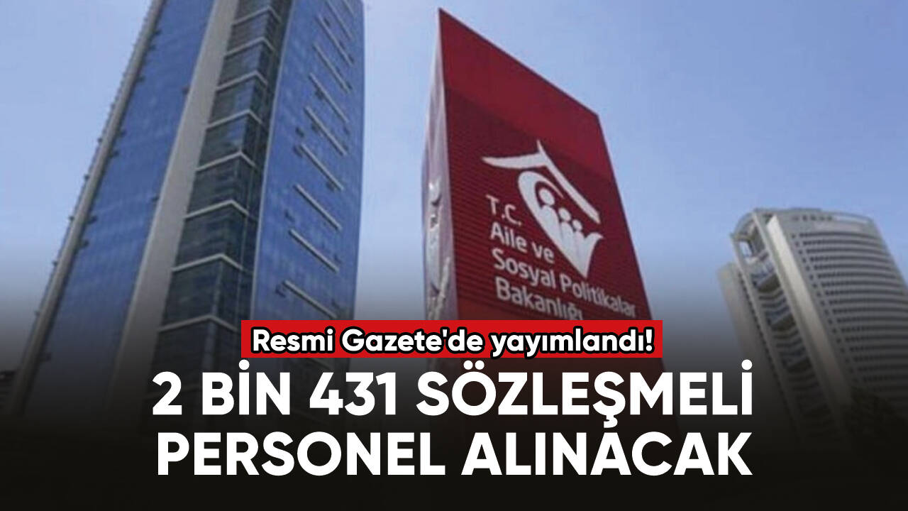 Resmi Gazete'de yayımlandı! 2 bin 431 sözleşmeli personel alınacak