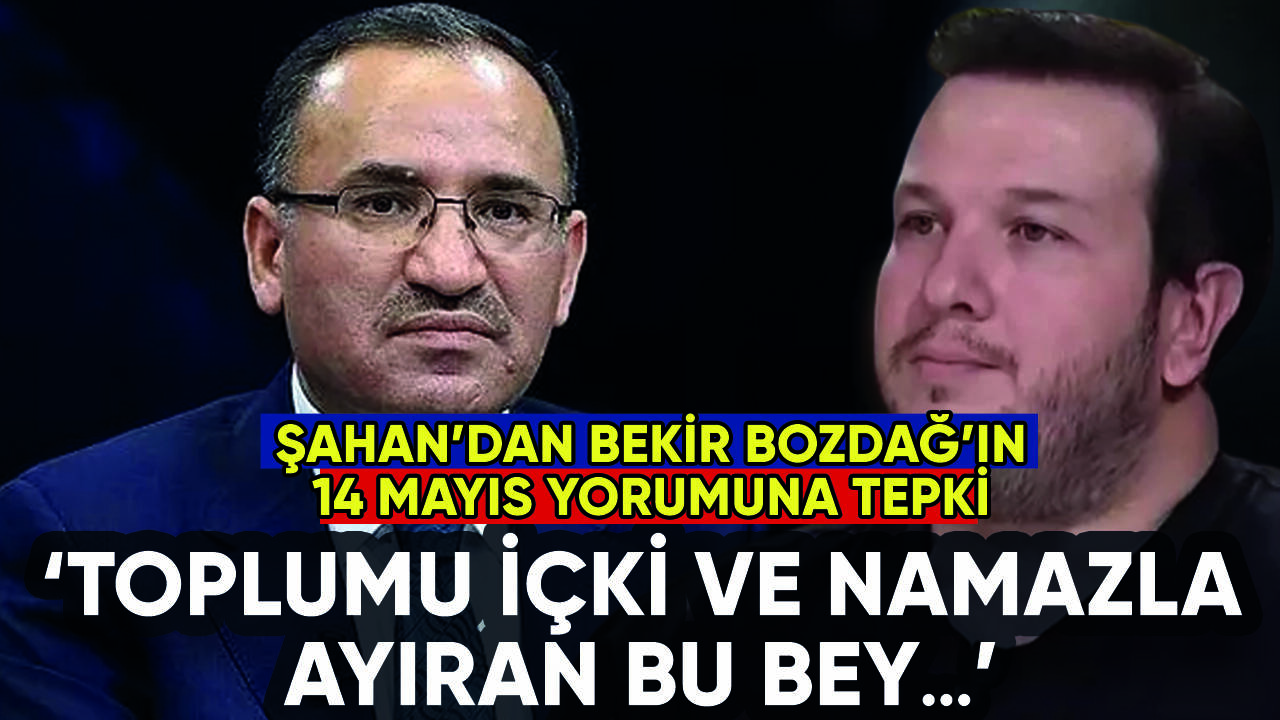 Şahan'dan Bekir Bozdağ'ın 14 Mayıs yorumuna tepki