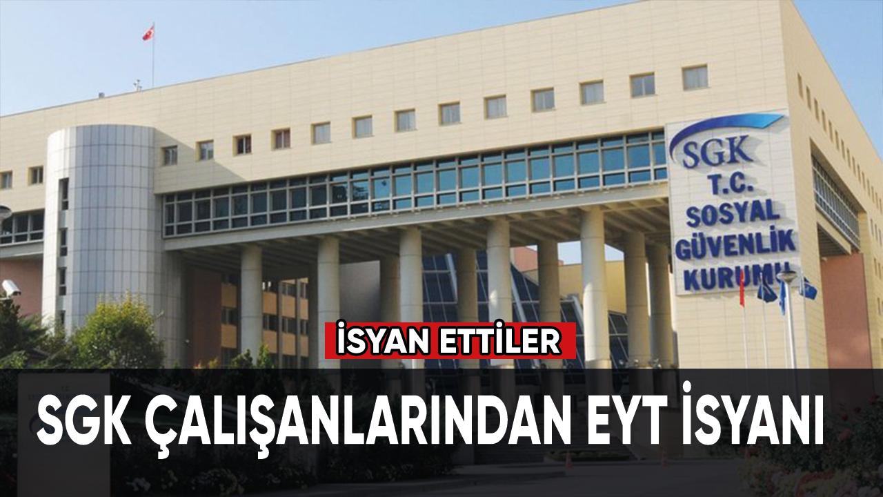 SGK çalışanlarından EYT isyanı