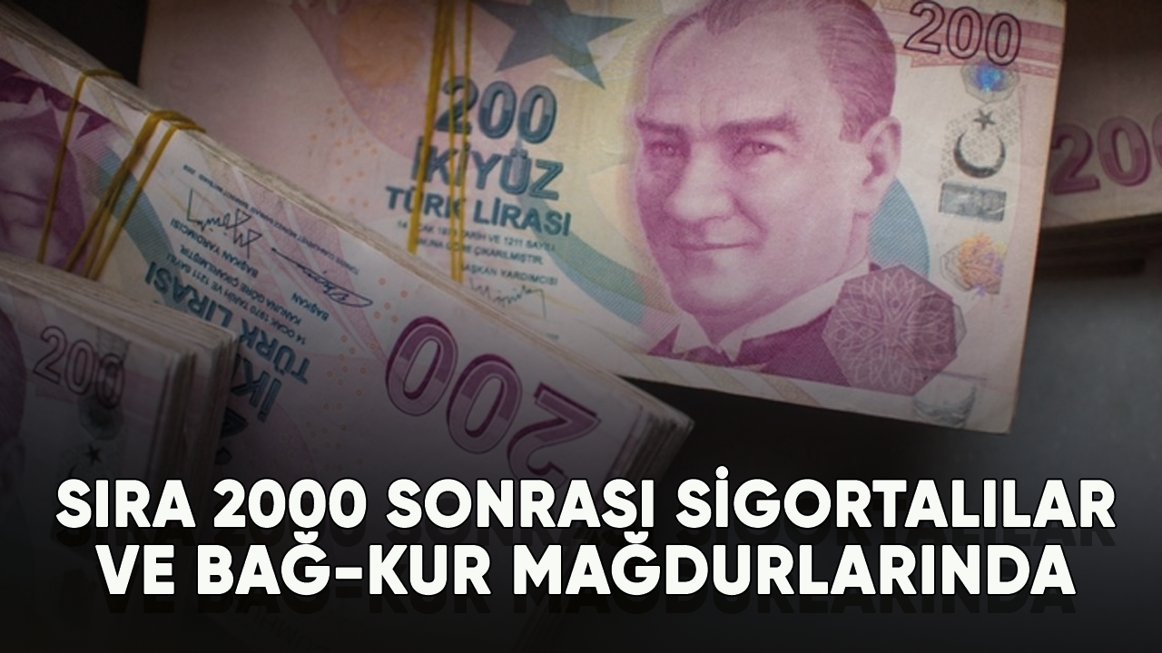 Sıra 2000 sonrası sigortalılar ve BAĞ-KUR mağdurlarında