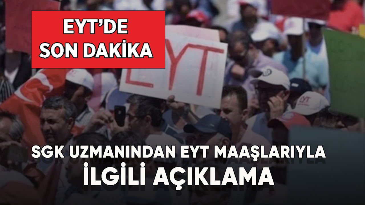 Son dakika... SGK Uzmanı Bal'dan EYT maaşlarıyla ilgili açıklama