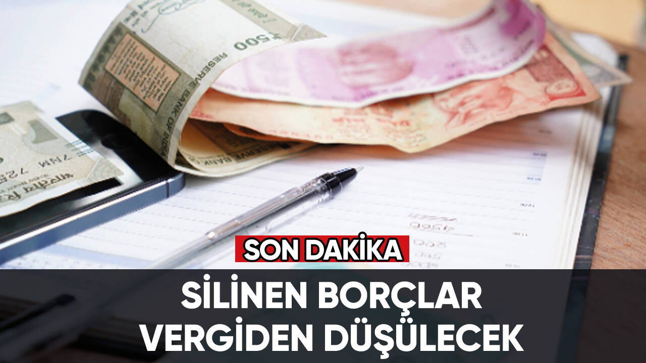 Son dakika... Silinen borçlar vergiden düşülecek