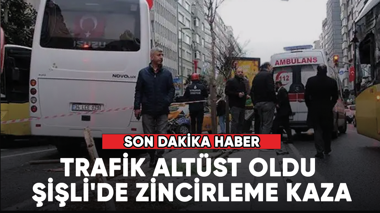 Son dakika.... Trafik altüst oldu, Şişli'de zincirleme kaza