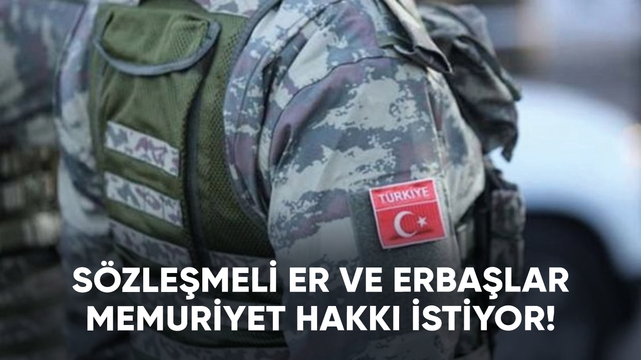 Sözleşmeli er ve erbaşlar memuriyet hakkı istiyor!