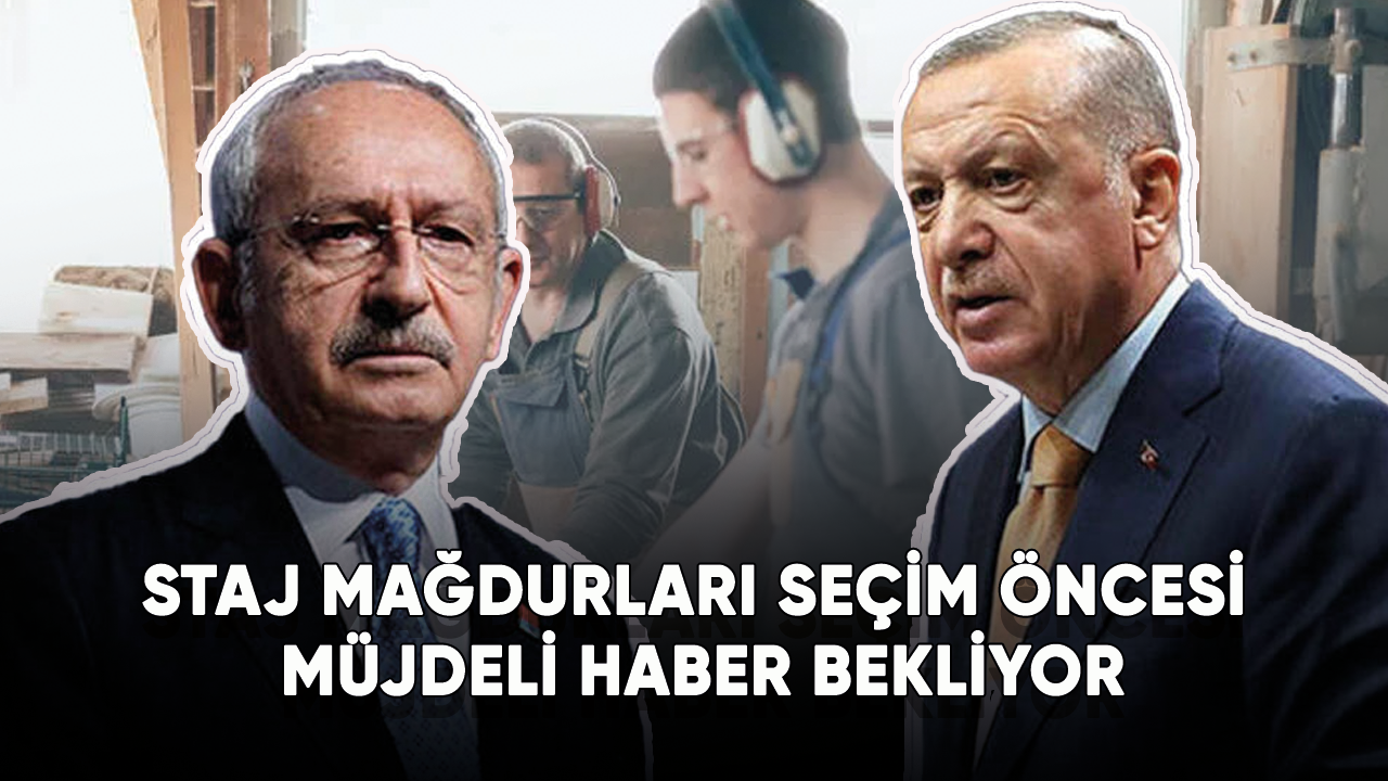 Staj ve çıraklık mağdurları seçim öncesi müjdeli haber bekliyor