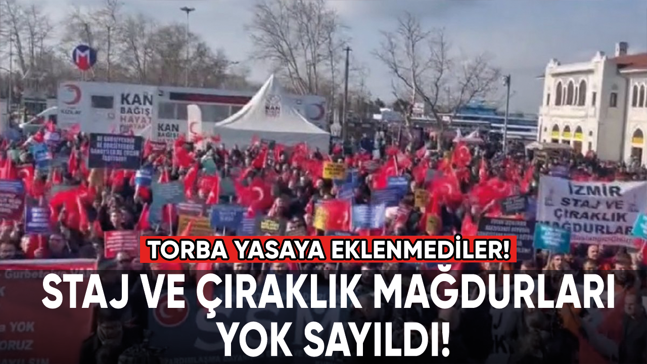 Staj ve çıraklık mağdurları yok sayıldı